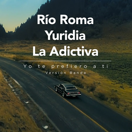 Río Roma and Yuridia Yo Te Prefiero a Ti la adictiva
