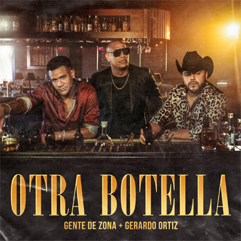 Las superestrellas del dúo cubano GENTE DE ZONA estrenan su nuevo sencillo y video musical OTRA BOTELLA junto a GERARDO ORTIZ